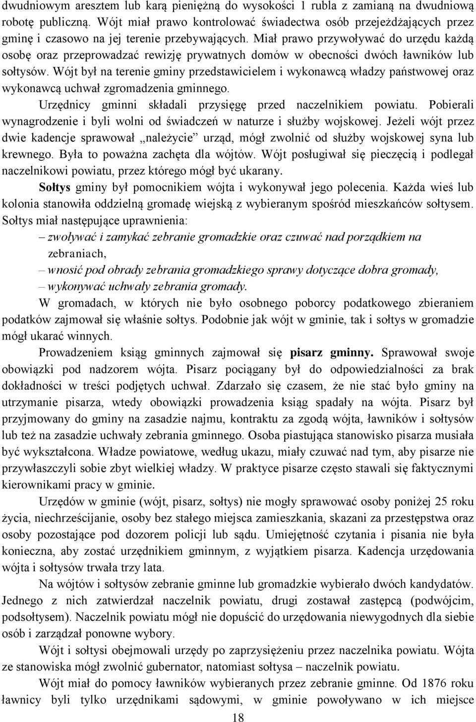 Miał prawo przywoływać do urzędu każdą osobę oraz przeprowadzać rewizję prywatnych domów w obecności dwóch ławników lub sołtysów.