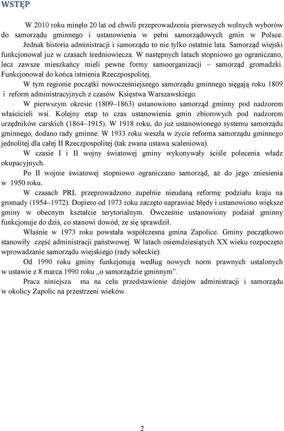 W następnych latach stopniowo go ograniczano, lecz zawsze mieszkańcy mieli pewne formy samoorganizacji samorząd gromadzki. Funkcjonował do końca istnienia Rzeczpospolitej.