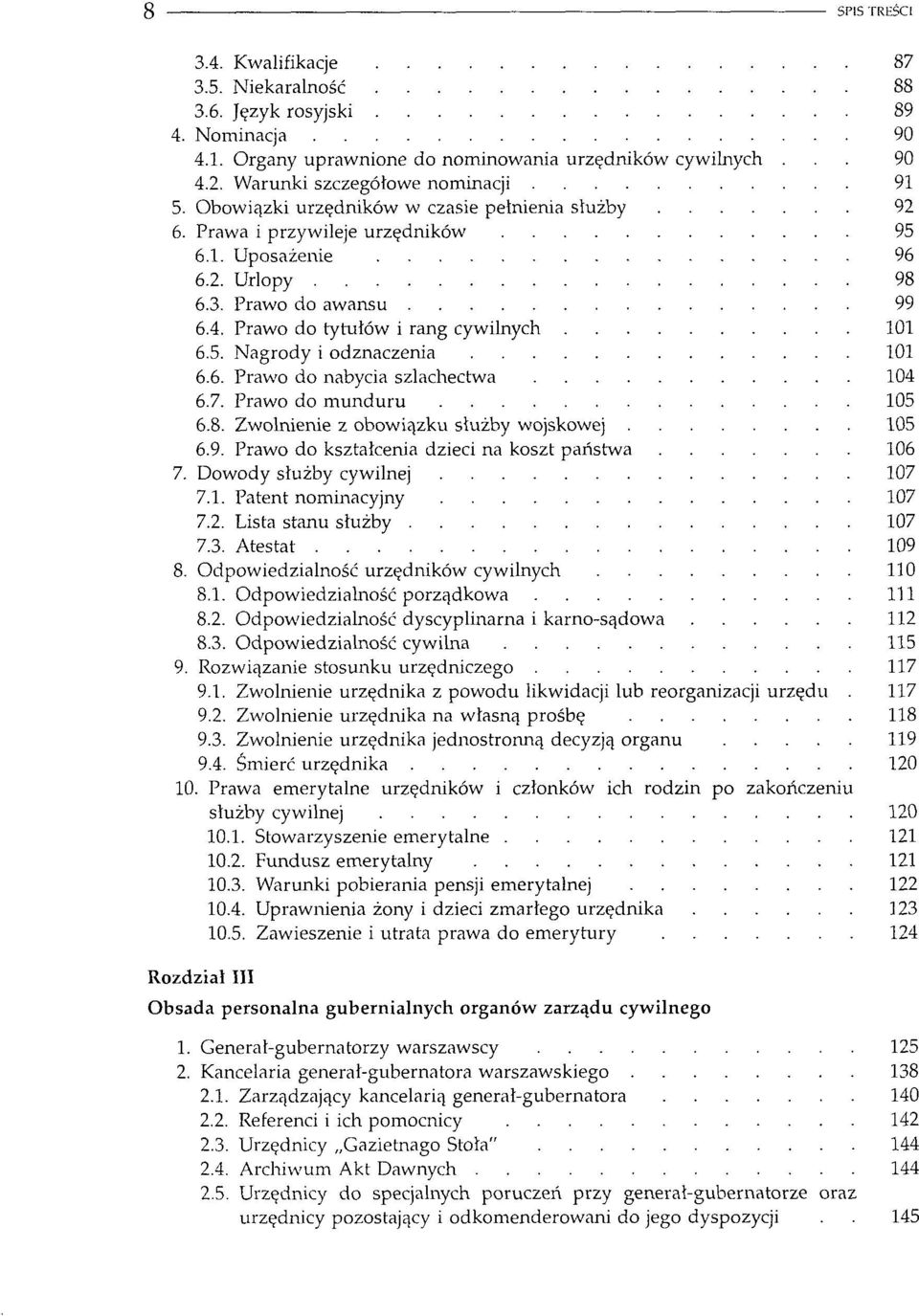 6. Prawo do nabycia szlachectwa 104 6.7. Prawo do munduru 105 6.8. Zwolnienie z obowiązku służby wojskowej 105 6.9. Prawo do kształcenia dzieci na koszt państwa 106 7. Dowody służby cywilnej 107 7.1. Patent nominacyjny 107 7.