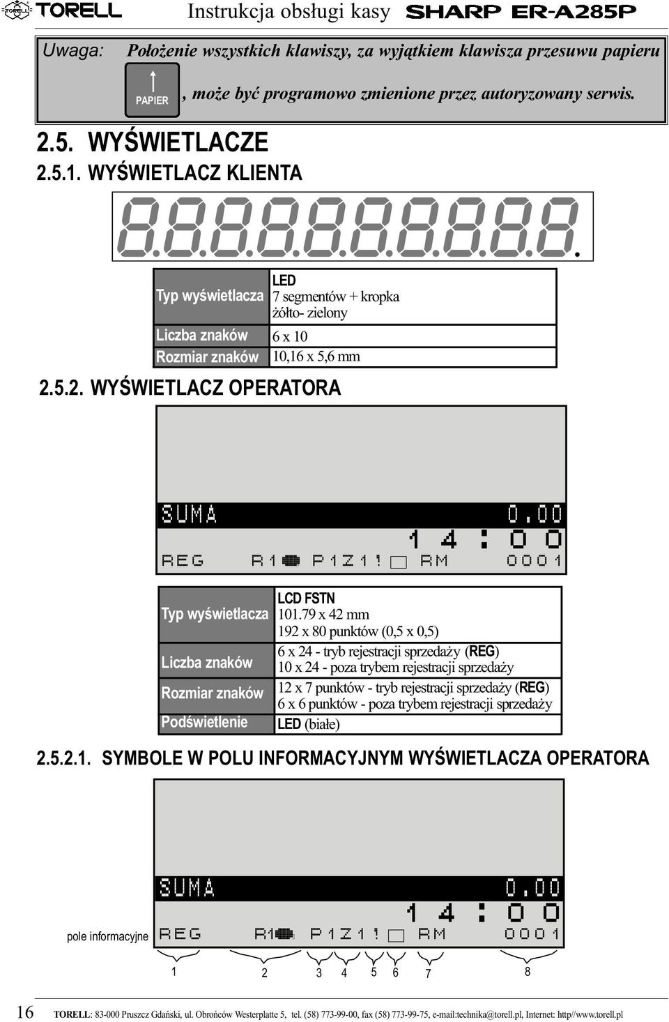 0 0 1 4 : 0 0 R E G R 1 d P 1 Z 1! R M 0 0 0 1 Typ wyświetlacza Liczba znaków Rozmiar znaków Podświetlenie LCD FSTN 101.