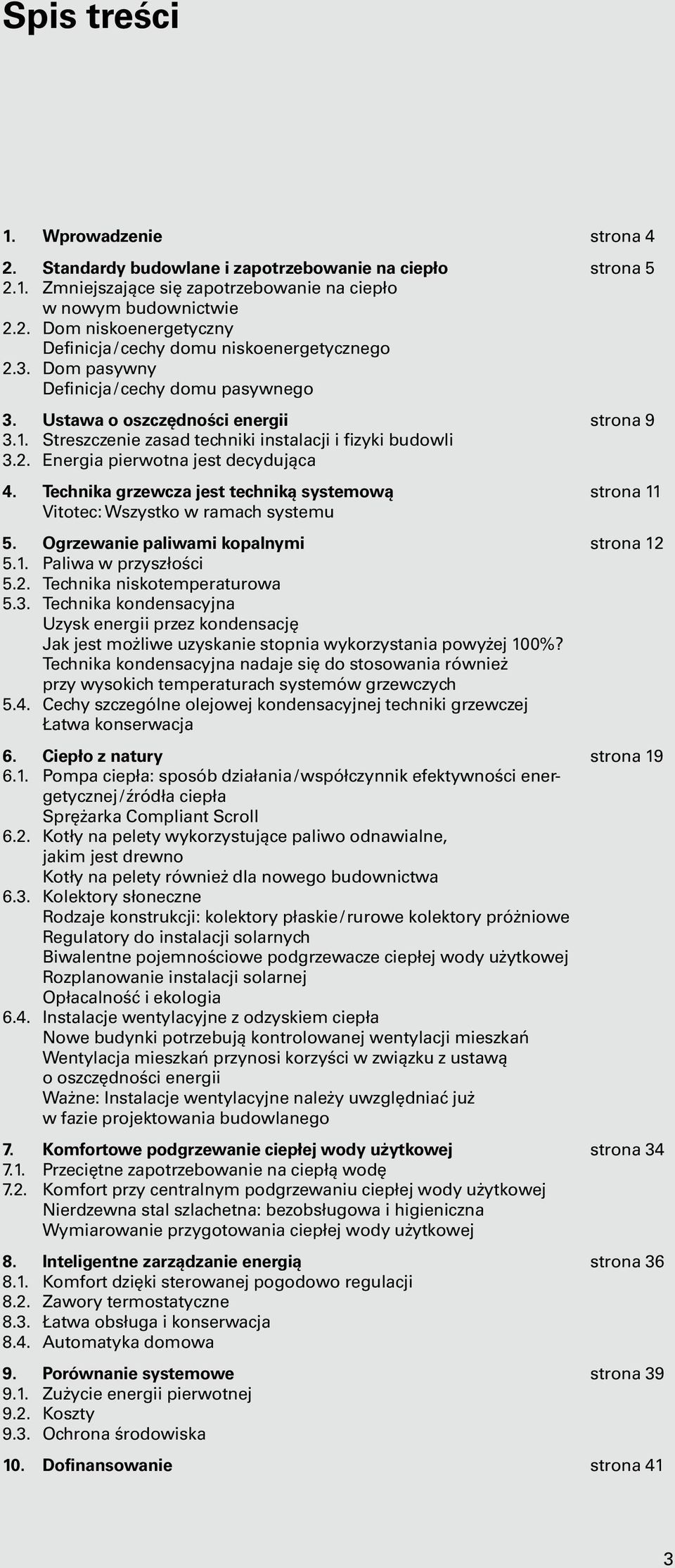 Technika grzewcza jest techniką systemową Vitotec: Wszystko w ramach systemu 5. Ogrzewanie paliwami kopalnymi 5.1. Paliwa w przyszłości 5.2. Technika niskotemperaturowa 5.3.