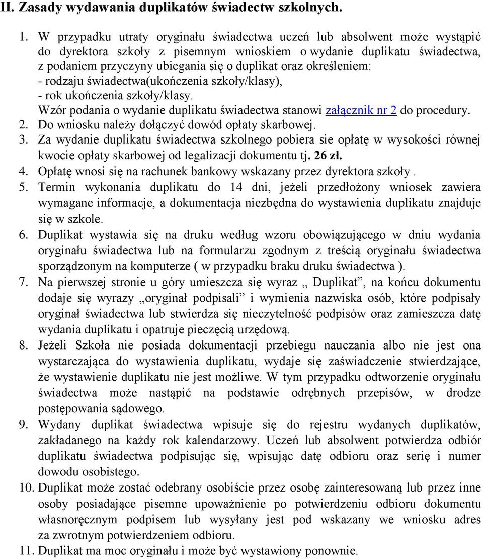 określeniem: - rodzaju świadectwa(ukończenia szkoły/klasy), - rok ukończenia szkoły/klasy. Wzór podania o wydanie duplikatu świadectwa stanowi załącznik nr 2 