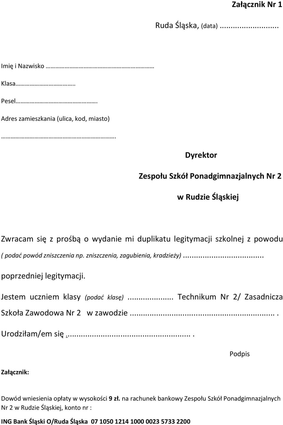 zniszczenia, zagubienia, kradzieży)... poprzedniej legitymacji. Jestem uczniem klasy (podać klasę)... Technikum Nr 2/ Zasadnicza Szkoła Zawodowa Nr 2 w zawodzie.