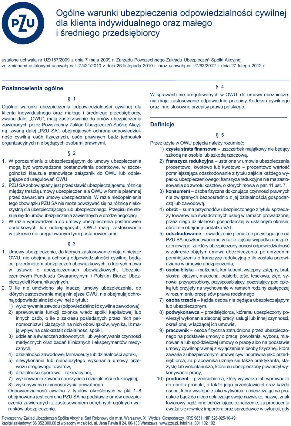 Postanowienia ogólne 1 Ogólne warunki ubezpieczenia odpowiedzialności cywilnej dla klienta indywidualnego oraz małego i średniego przedsiębiorcy, zwane dalej OWU, mają zastosowanie do umów