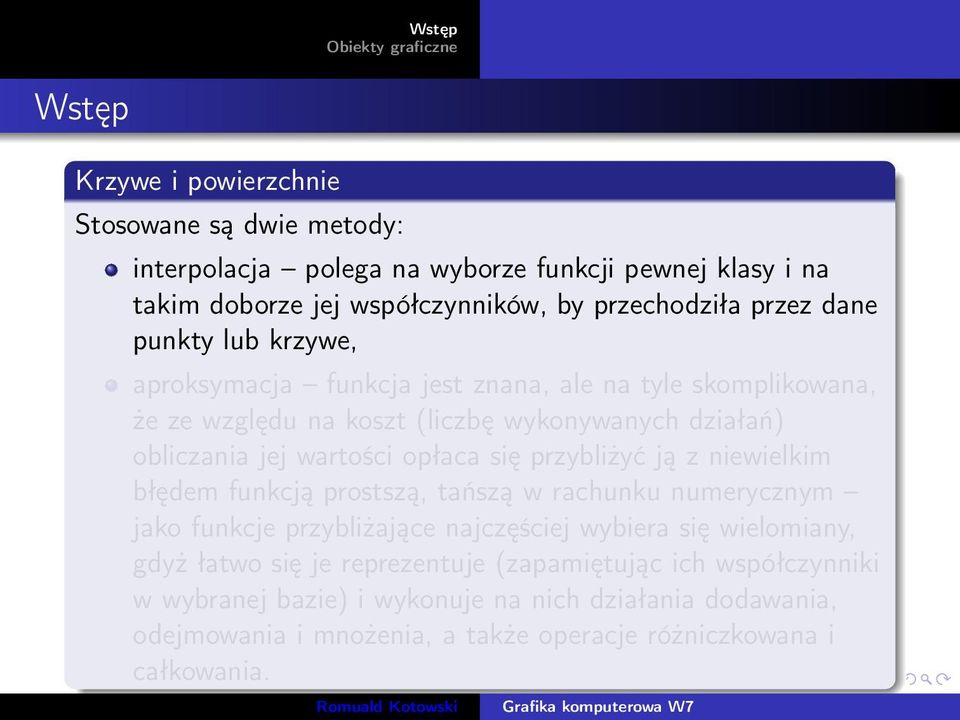 przybliżyć ją z niewielkim błędem funkcją prostszą, tańszą w rachunku numerycznym jako funkcje przybliżające najczęściej wybiera się wielomiany, gdyż łatwo się je