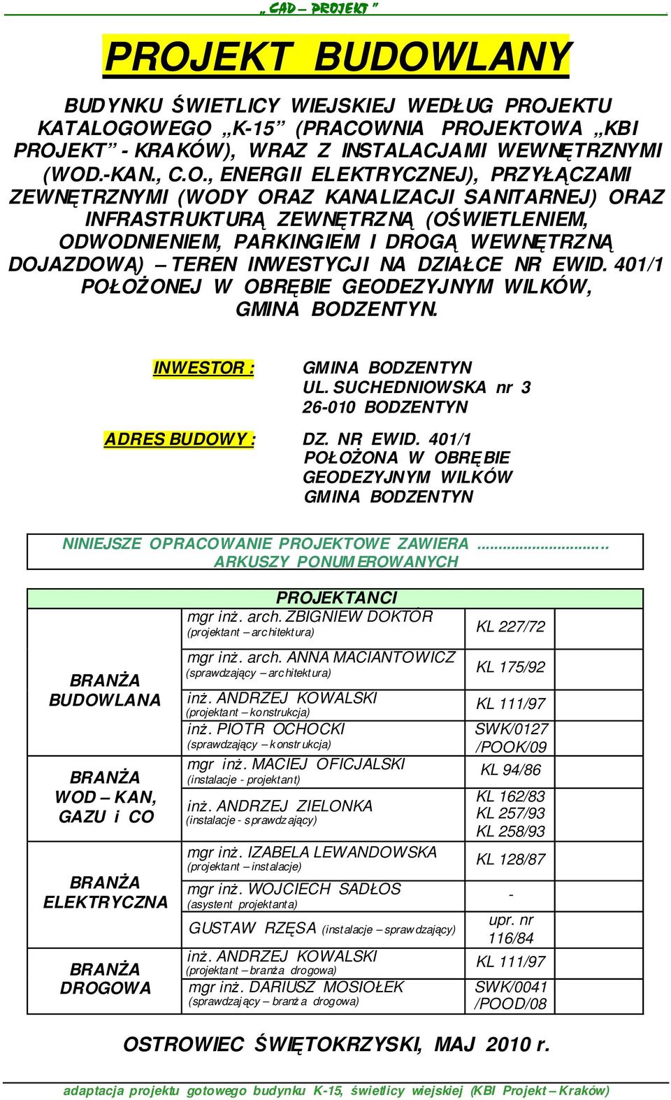 401/1 POŁOśONEJ W OBRĘBIE GEODEZYJNYM WILKÓW, GMINA BODZENTYN. INWESTOR : GMINA BODZENTYN UL. SUCHEDNIOWSKA nr 3 26-010 BODZENTYN ADRES BUDOWY : DZ. NR EWID.