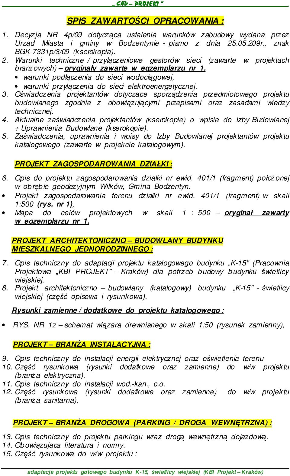 warunki podłączenia do sieci wodociągowej, warunki przyłączenia do sieci elektroenergetycznej. 3.