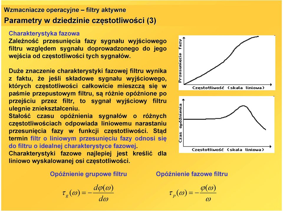 przejściu przez filtr, to ygnał wyjściowy filtru ulegnie zniekztałceniu.