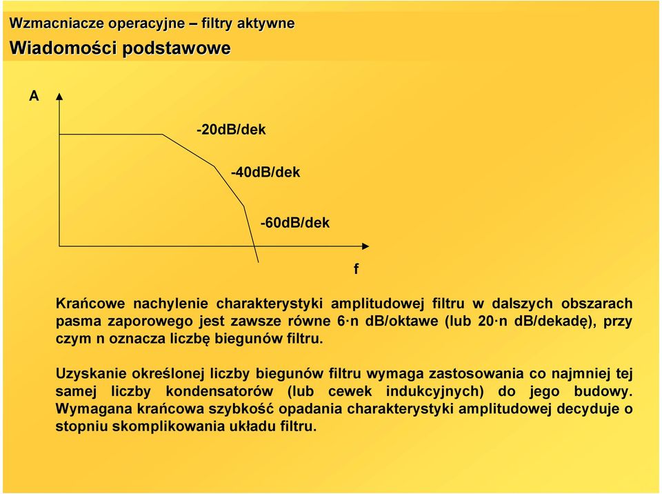 Uzykanie określonej liczby biegunów filtru wymaga zatoowania co najmniej tej amej liczby kondenatorów lub cewek