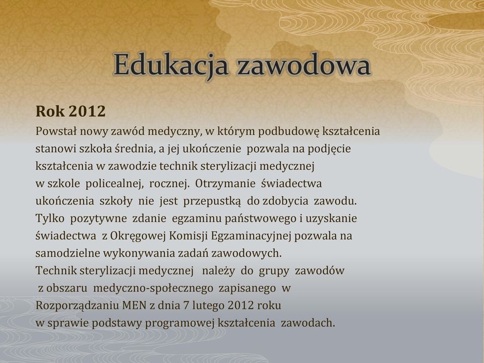 Tylko pozytywne zdanie egzaminu państwowego i uzyskanie świadectwa z Okręgowej Komisji Egzaminacyjnej pozwala na samodzielne wykonywania zadań zawodowych.