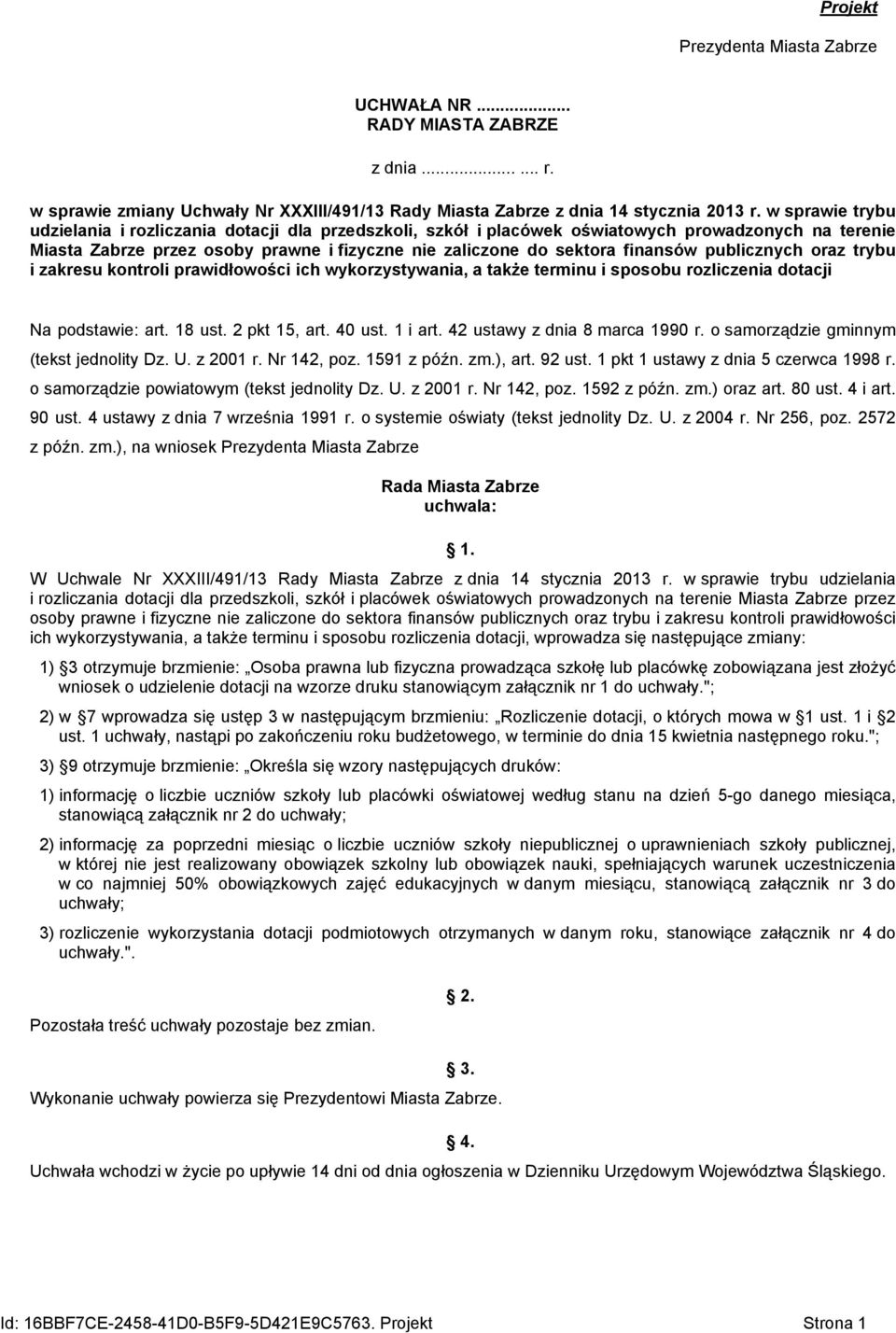 publicznych oraz trybu i zakresu kontroli prawidłowości ich wykorzystywania, a także terminu i sposobu rozliczenia dotacji Na podstawie: art. 18 ust. 2 pkt 15, art. 40 ust. 1 i art.