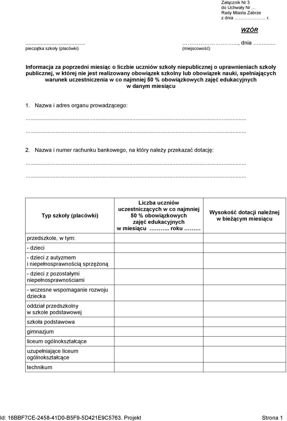 lub obowiązek nauki, spełniających warunek uczestniczenia w co najmniej 50 % obowiązkowych zajęć edukacyjnych w danym miesiącu 1. Nazwa i adres organu prowadzącego: 2.