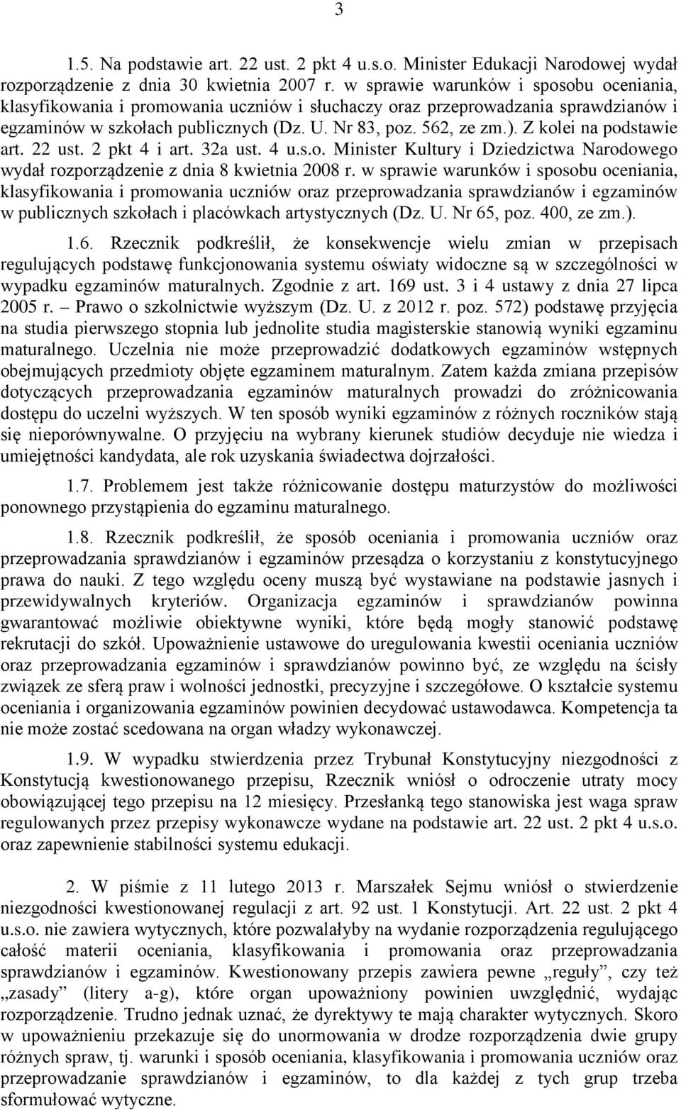 Z kolei na podstawie art. 22 ust. 2 pkt 4 i art. 32a ust. 4 u.s.o. Minister Kultury i Dziedzictwa Narodowego wydał rozporządzenie z dnia 8 kwietnia 2008 r.