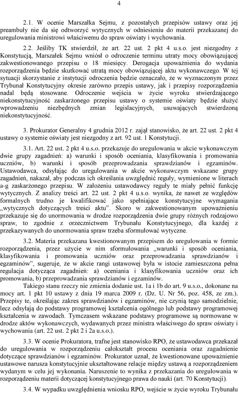 i wychowania. 2.2. Jeśliby TK stwierdził, że art. 22 ust. 2 pkt 4 u.s.o. jest niezgodny z Konstytucją, Marszałek Sejmu wniósł o odroczenie terminu utraty mocy obowiązującej zakwestionowanego przepisu o 18 miesięcy.