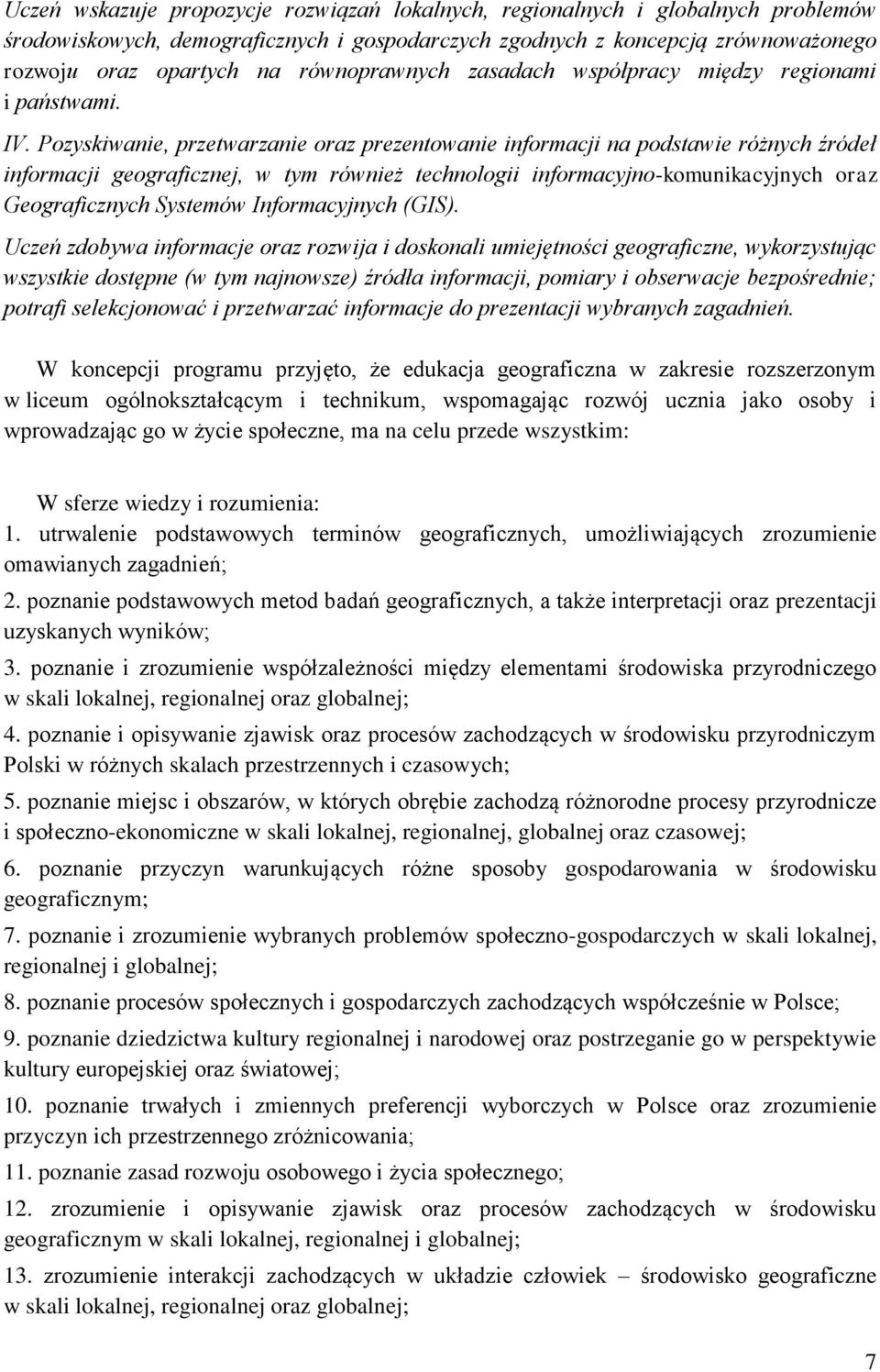 Pozyskiwanie, przetwarzanie oraz prezentowanie informacji na podstawie różnych źródeł informacji geograficznej, w tym również technologii informacyjno-komunikacyjnych oraz Geograficznych Systemów