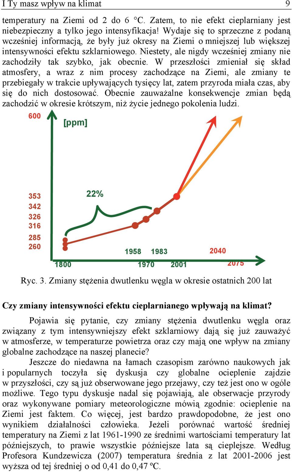 Niestety, ale nigdy wcześniej zmiany nie zachodziły tak szybko, jak obecnie.