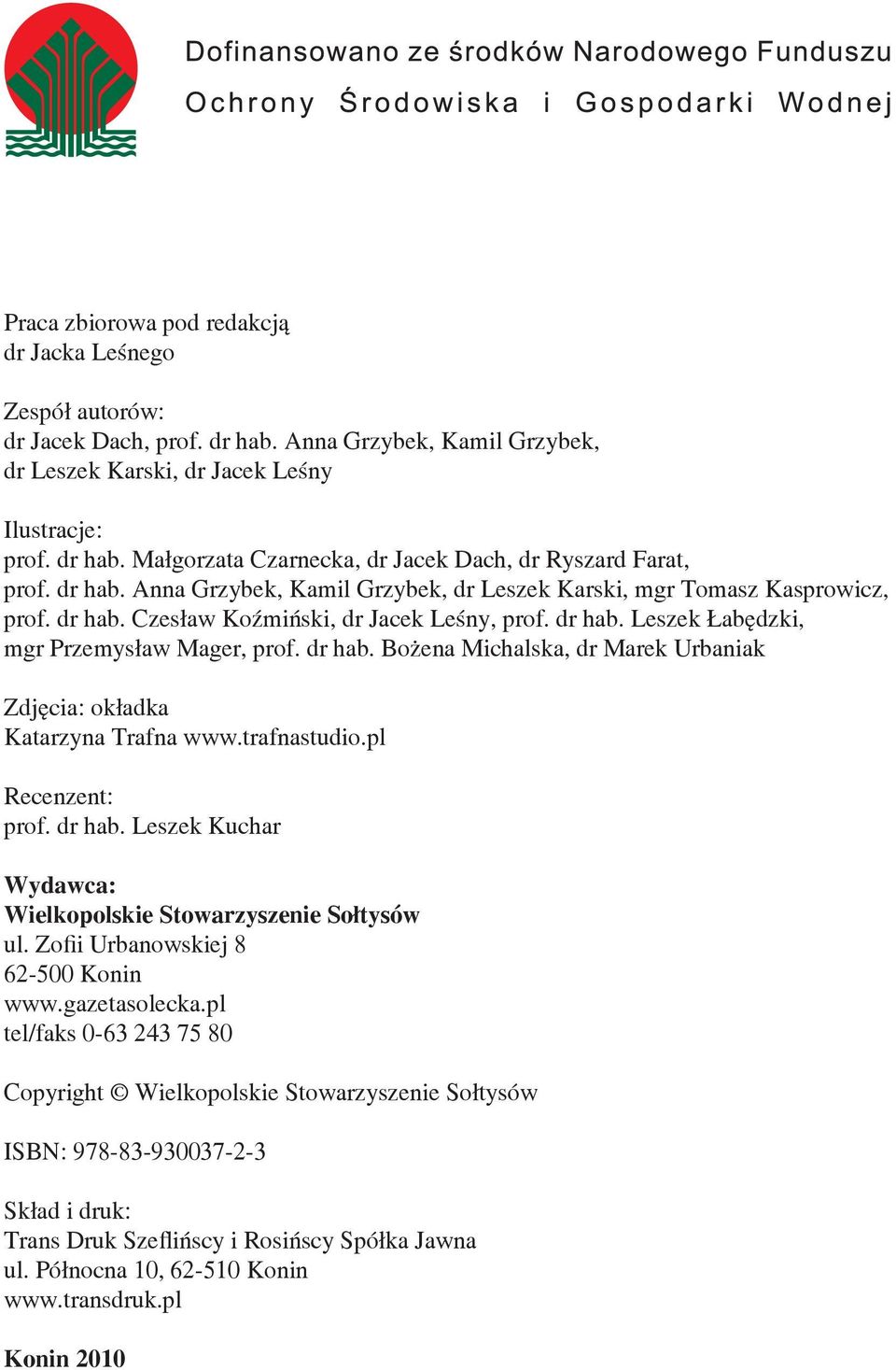 trafnastudio.pl Recenzent: prof. dr hab. Leszek Kuchar Wydawca: Wielkopolskie Stowarzyszenie Sołtysów ul. Zofii Urbanowskiej 8 62-500 Konin www.gazetasolecka.