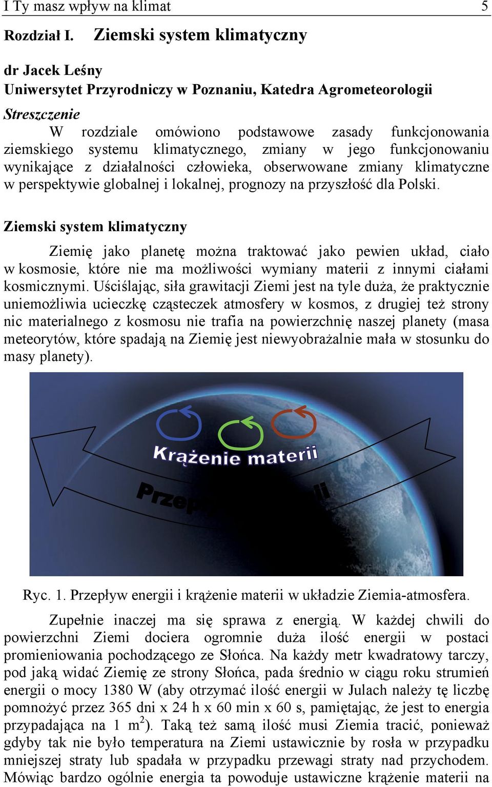 klimatycznego, zmiany w jego funkcjonowaniu wynikające z działalności człowieka, obserwowane zmiany klimatyczne w perspektywie globalnej i lokalnej, prognozy na przyszłość dla Polski.