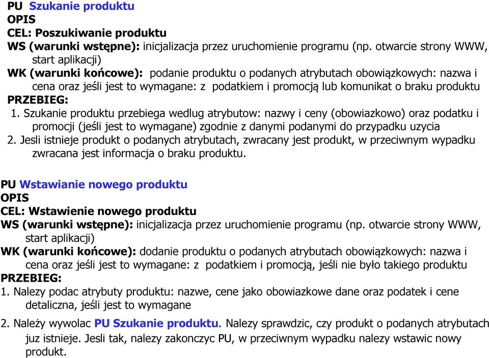 braku produktu PRZEBIEG: 1. Szukanie produktu przebiega wedlug atrybutow: nazwy i ceny (obowiazkowo) oraz podatku i promocji (jeśli jest to wymagane) zgodnie z danymi podanymi do przypadku uzycia 2.