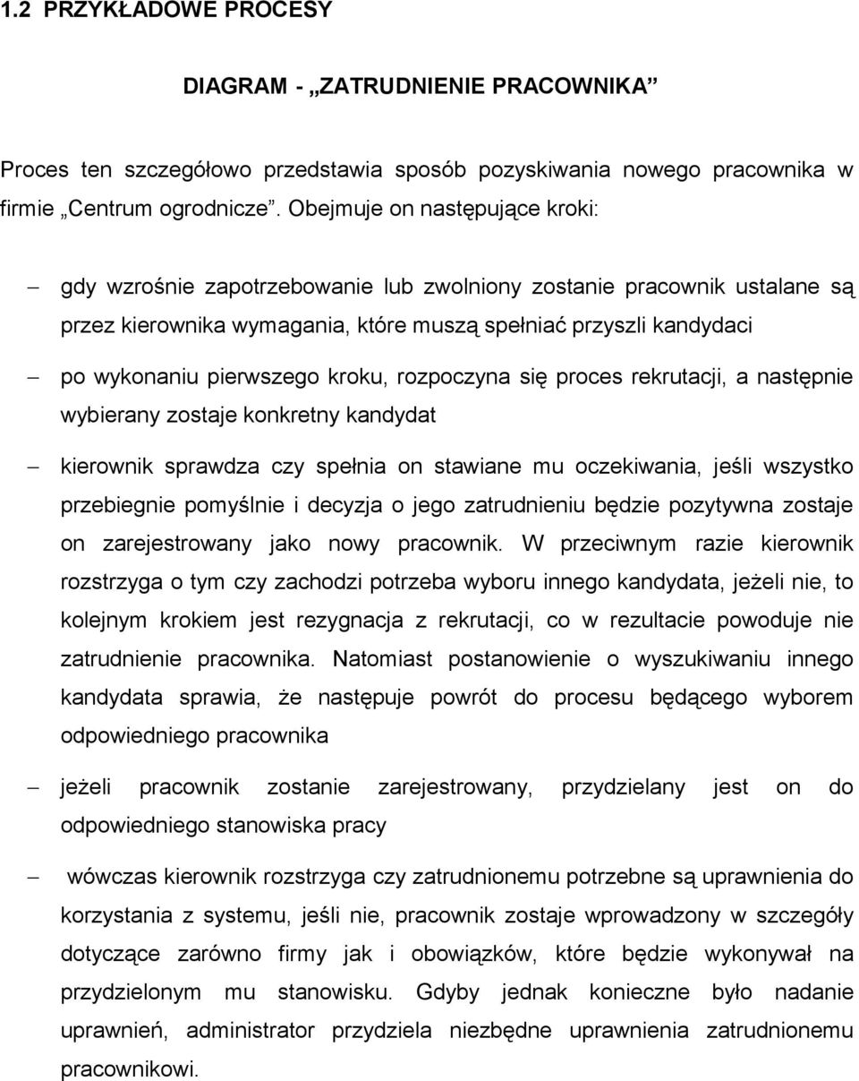 kroku, rozpoczyna się proces rekrutacji, a następnie wybierany zostaje konkretny kandydat kierownik sprawdza czy spełnia on stawiane mu oczekiwania, jeśli wszystko przebiegnie pomyślnie i decyzja o