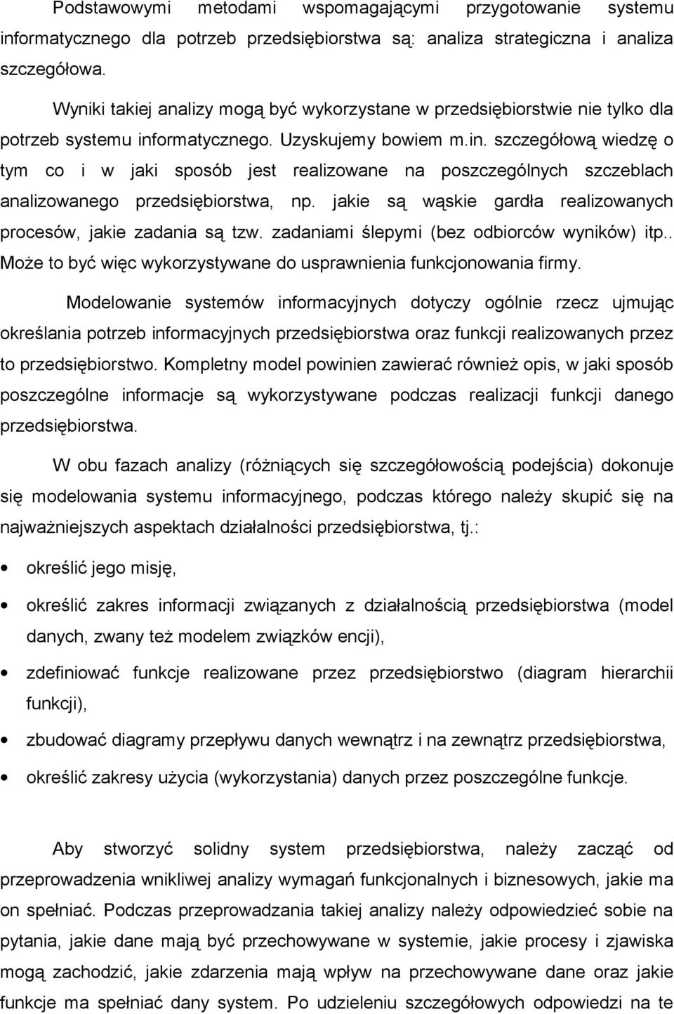 ormatycznego. Uzyskujemy bowiem m.in. szczegółową wiedzę o tym co i w jaki sposób jest realizowane na poszczególnych szczeblach analizowanego przedsiębiorstwa, np.