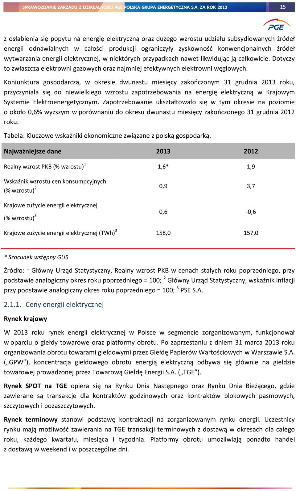 Koniunktura gospodarcza, w okresie dwunastu miesięcy zakończonym 31 grudnia 2013 roku, przyczyniała się do niewielkiego wzrostu zapotrzebowania na energię elektryczną w Krajowym Systemie