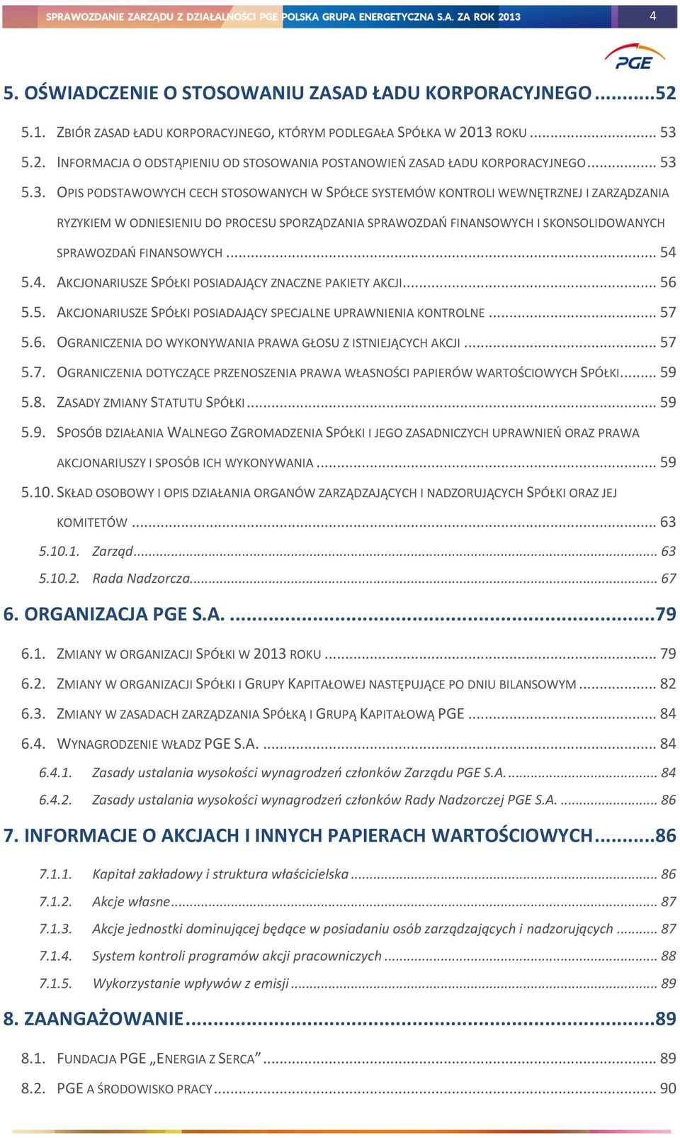 5.3. OPIS PODSTAWOWYCH CECH STOSOWANYCH W SPÓŁCE SYSTEMÓW KONTROLI WEWNĘTRZNEJ I ZARZĄDZANIA RYZYKIEM W ODNIESIENIU DO PROCESU SPORZĄDZANIA SPRAWOZDAŃ FINANSOWYCH I SKONSOLIDOWANYCH SPRAWOZDAŃ