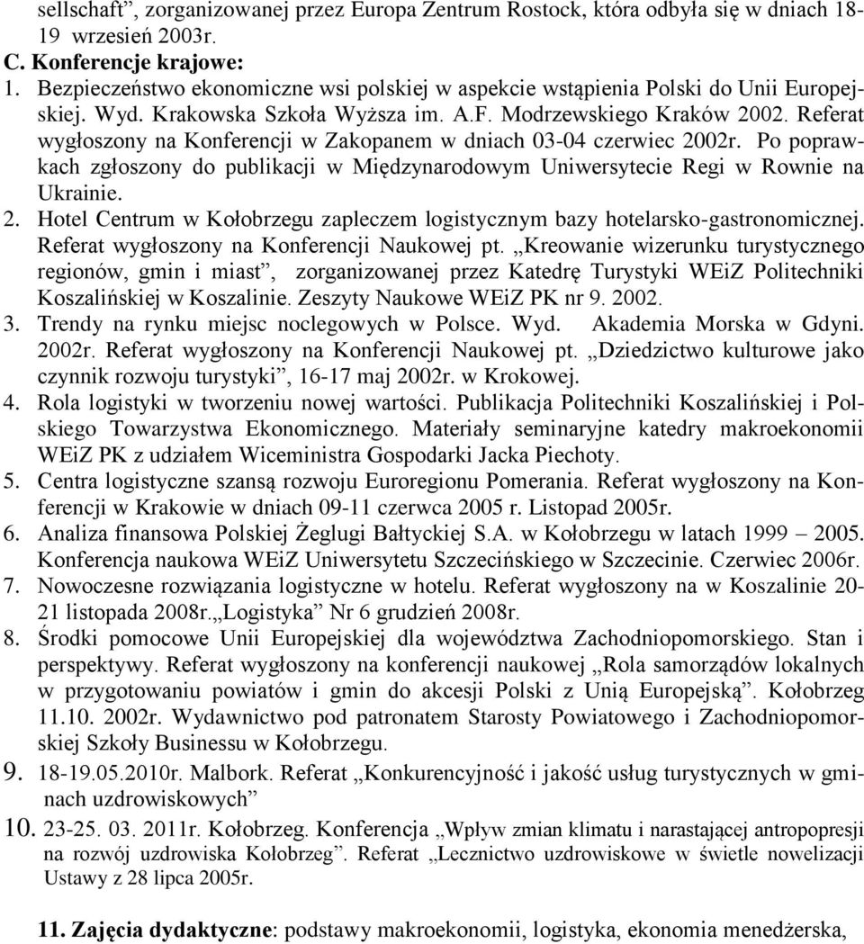 Referat wygłoszony na Konferencji w Zakopanem w dniach 03-04 czerwiec 2002r. Po poprawkach zgłoszony do publikacji w Międzynarodowym Uniwersytecie Regi w Rownie na Ukrainie. 2. Hotel Centrum w Kołobrzegu zapleczem logistycznym bazy hotelarsko-gastronomicznej.