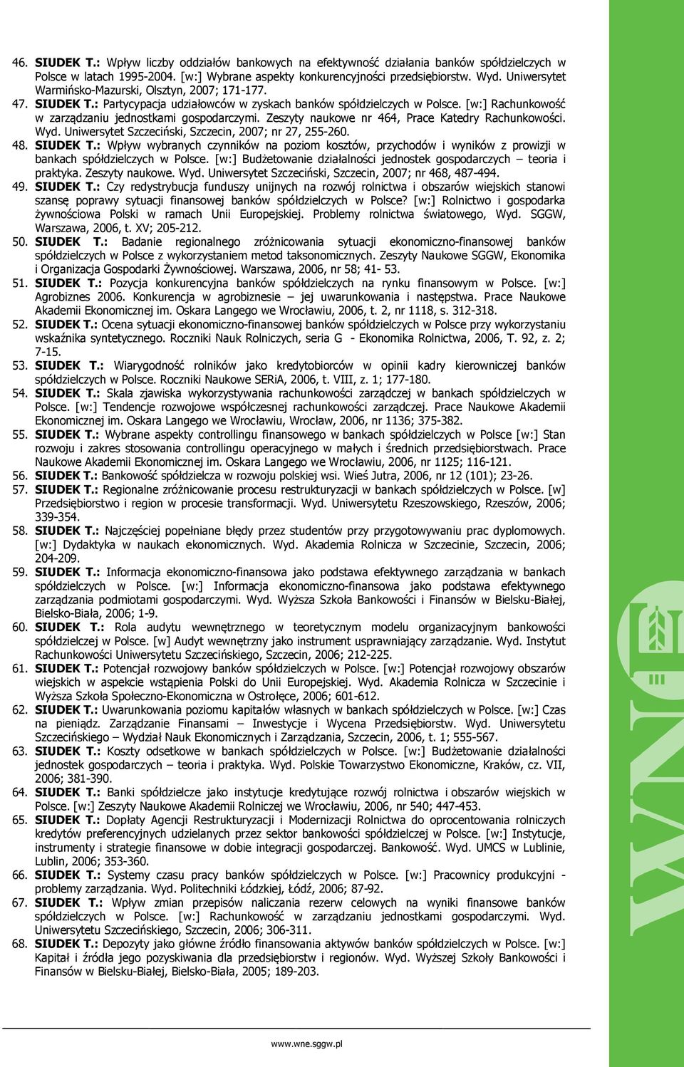 Zeszyty naukowe nr 464, Prace Katedry Rachunkowości. Wyd. Uniwersytet Szczeciński, Szczecin, 2007; nr 27, 255-260. 48. SIUDEK T.