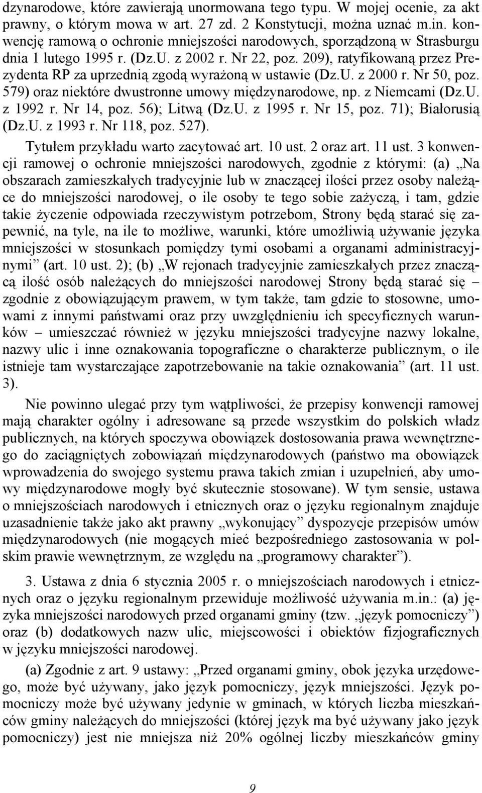 209), ratyfikowaną przez Prezydenta RP za uprzednią zgodą wyrażoną w ustawie (Dz.U. z 2000 r. Nr 50, poz. 579) oraz niektóre dwustronne umowy międzynarodowe, np. z Niemcami (Dz.U. z 1992 r.