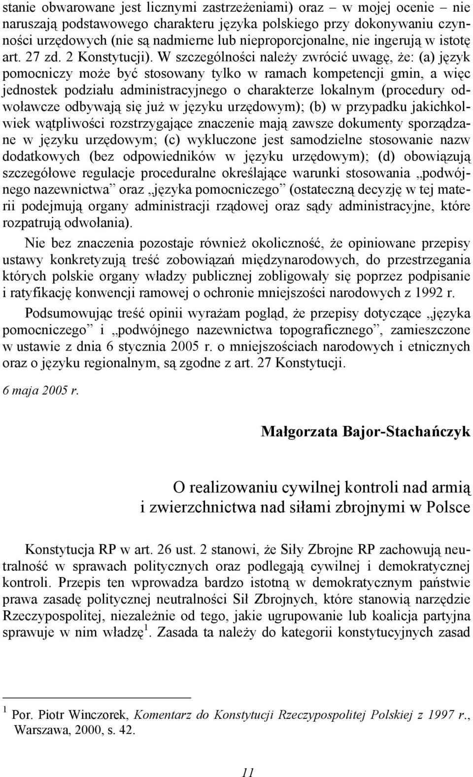 W szczególności należy zwrócić uwagę, że: (a) język pomocniczy może być stosowany tylko w ramach kompetencji gmin, a więc jednostek podziału administracyjnego o charakterze lokalnym (procedury