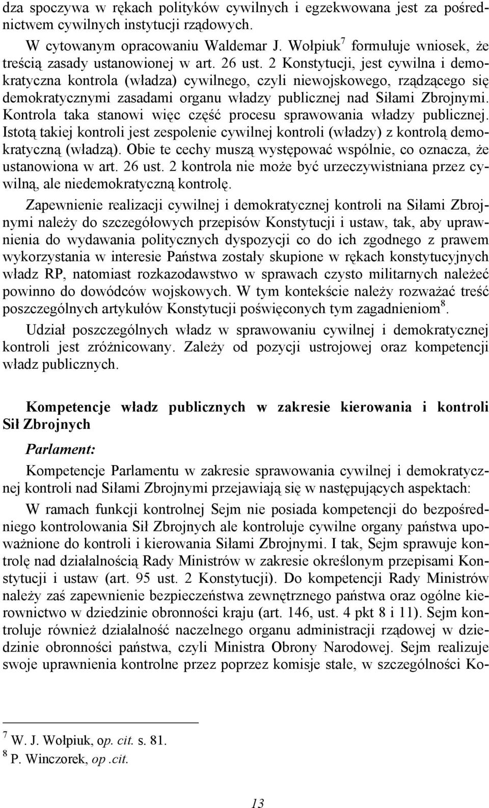 2 Konstytucji, jest cywilna i demokratyczna kontrola (władza) cywilnego, czyli niewojskowego, rządzącego się demokratycznymi zasadami organu władzy publicznej nad Siłami Zbrojnymi.