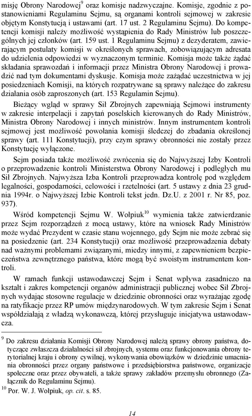 1 Regulaminu Sejmu) z dezyderatem, zawierającym postulaty komisji w określonych sprawach, zobowiązującym adresata do udzielenia odpowiedzi w wyznaczonym terminie.