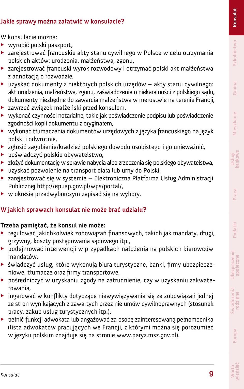 rozwodowy i otrzymać polski akt małżeństwa z adnotacją o rozwodzie, uzyskać dokumenty z niektórych polskich urzędów akty stanu cywilnego: akt urodzenia, małżeństwa, zgonu, zaświadczenie o