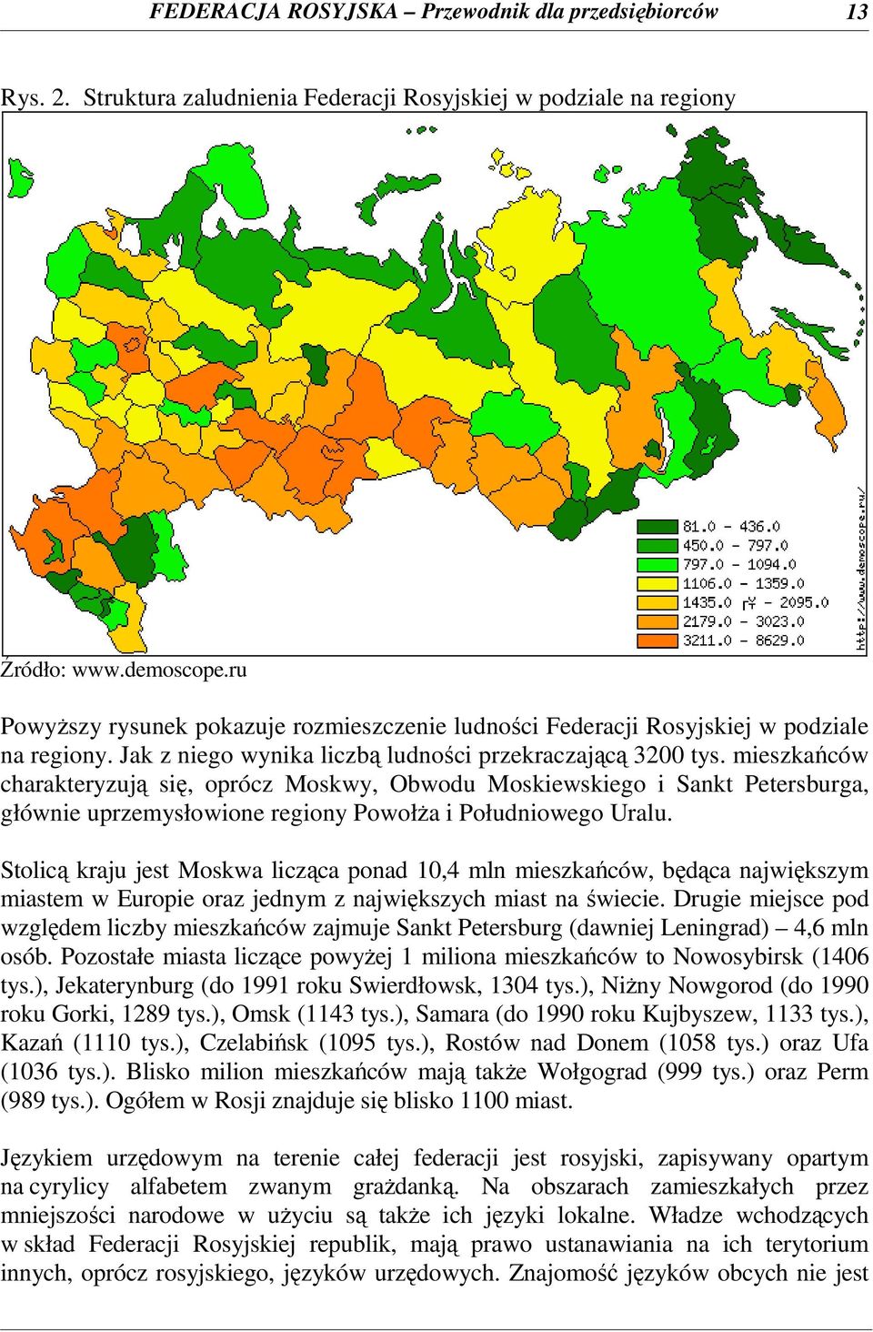 mieszkańców charakteryzują się, oprócz Moskwy, Obwodu Moskiewskiego i Sankt Petersburga, głównie uprzemysłowione regiony PowołŜa i Południowego Uralu.