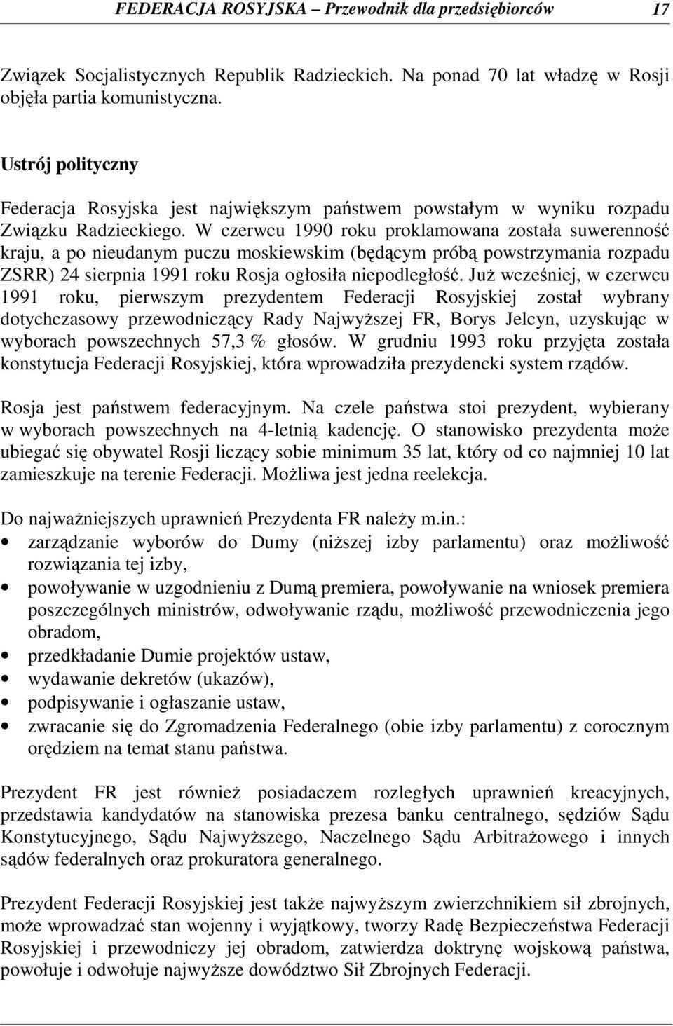 W czerwcu 1990 roku proklamowana została suwerenność kraju, a po nieudanym puczu moskiewskim (będącym próbą powstrzymania rozpadu ZSRR) 24 sierpnia 1991 roku Rosja ogłosiła niepodległość.