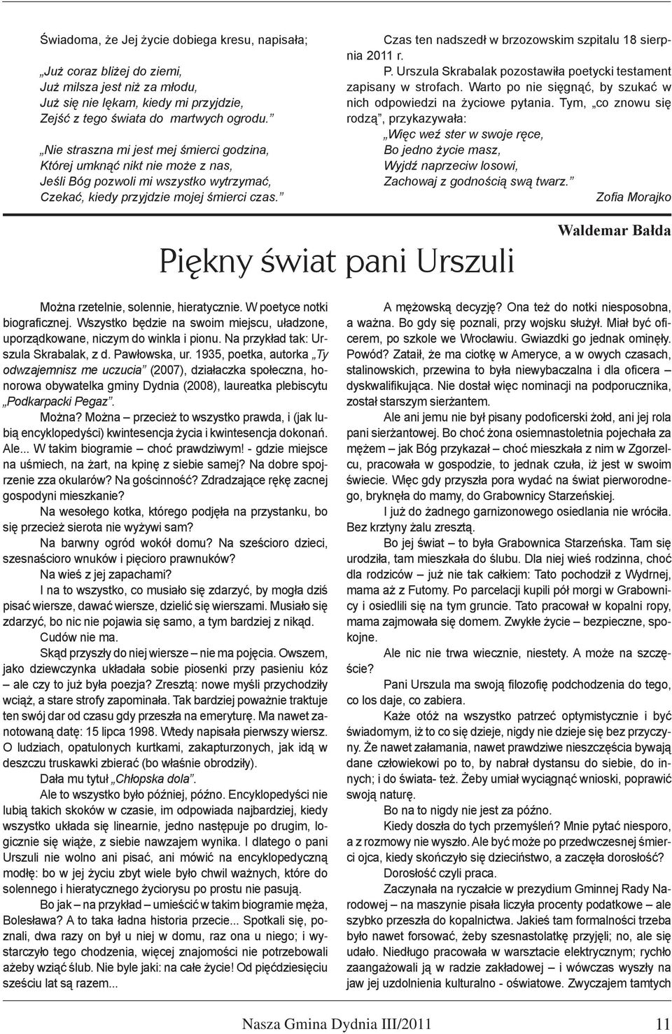 Czas ten nadszedł w brzozowskim szpitalu 18 sierpnia 2011 r. P. Urszula Skrabalak pozostawiła poetycki testament zapisany w strofach.