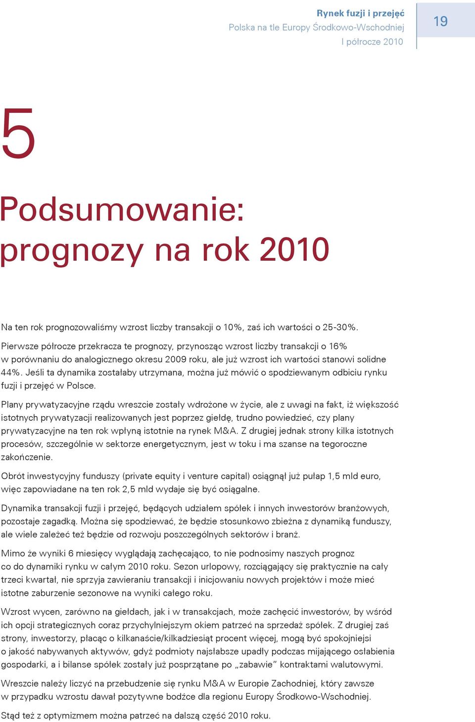 Jeśli ta dynamika zostałaby utrzymana, można już mówić o spodziewanym odbiciu rynku fuzji i przejęć w Polsce.