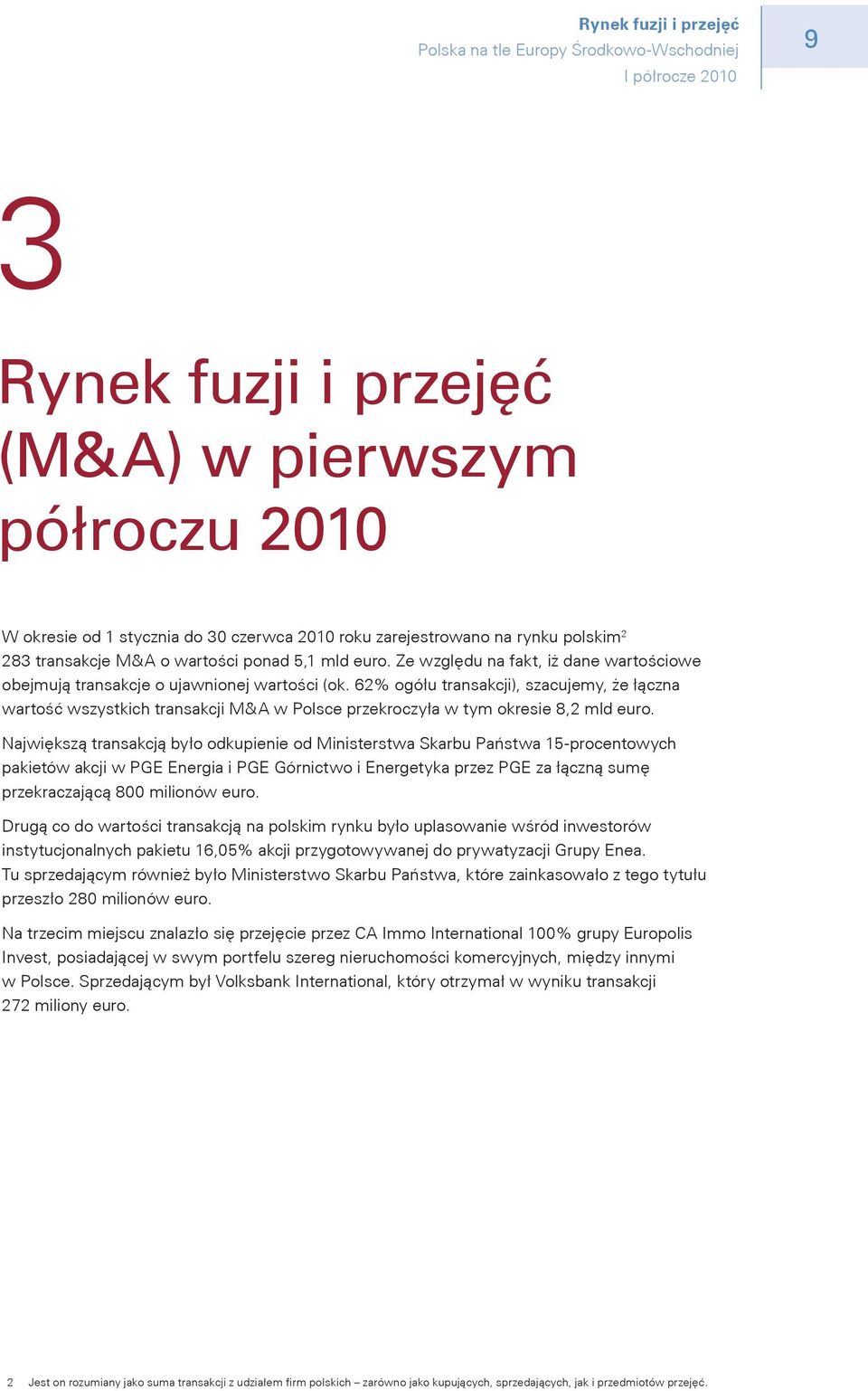 62% ogółu transakcji), szacujemy, że łączna wartość wszystkich transakcji M&A w Polsce przekroczyła w tym okresie 8,2 mld euro.