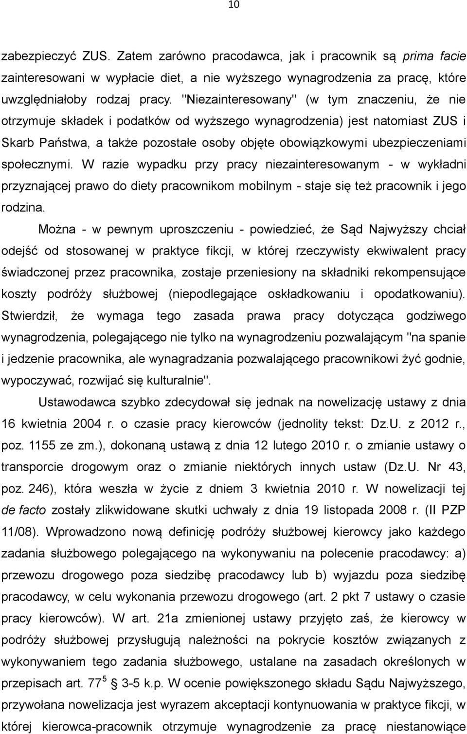 społecznymi. W razie wypadku przy pracy niezainteresowanym - w wykładni przyznającej prawo do diety pracownikom mobilnym - staje się też pracownik i jego rodzina.