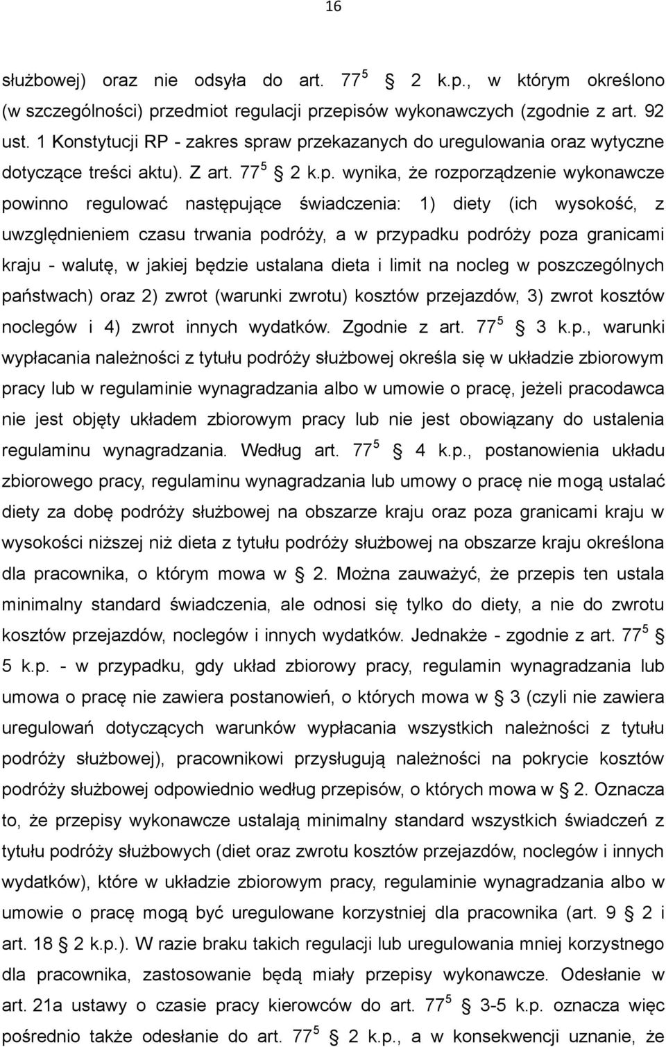 aw przekazanych do uregulowania oraz wytyczne dotyczące treści aktu). Z art. 77 5 2 k.p. wynika, że rozporządzenie wykonawcze powinno regulować następujące świadczenia: 1) diety (ich wysokość, z