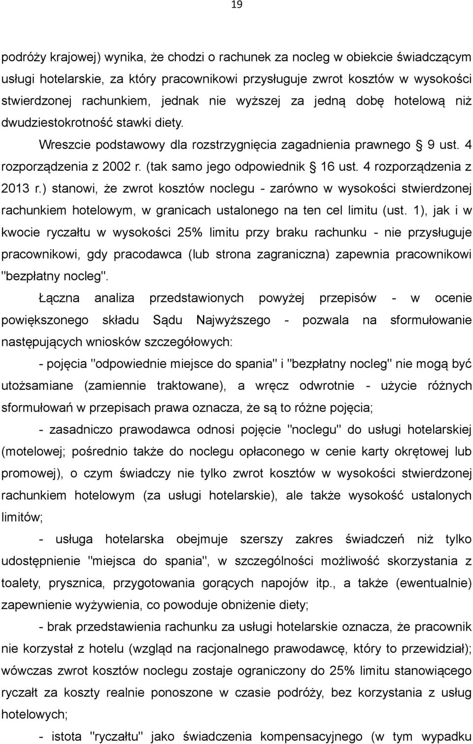 4 rozporządzenia z 2013 r.) stanowi, że zwrot kosztów noclegu - zarówno w wysokości stwierdzonej rachunkiem hotelowym, w granicach ustalonego na ten cel limitu (ust.