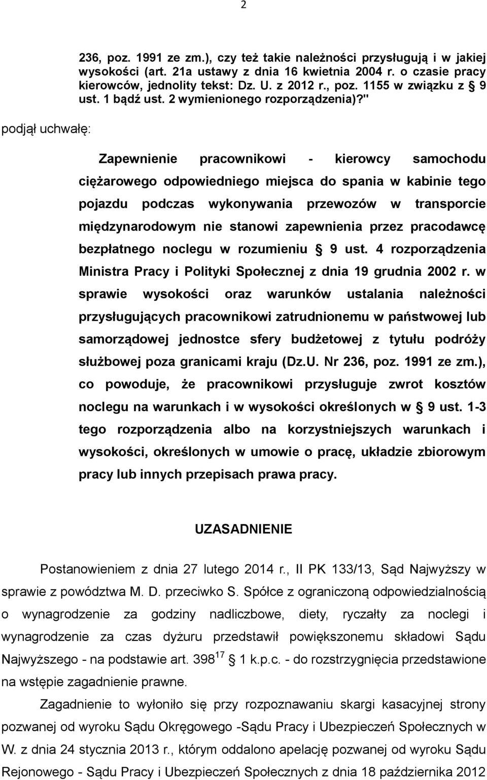 " Zapewnienie pracownikowi - kierowcy samochodu ciężarowego odpowiedniego miejsca do spania w kabinie tego pojazdu podczas wykonywania przewozów w transporcie międzynarodowym nie stanowi zapewnienia