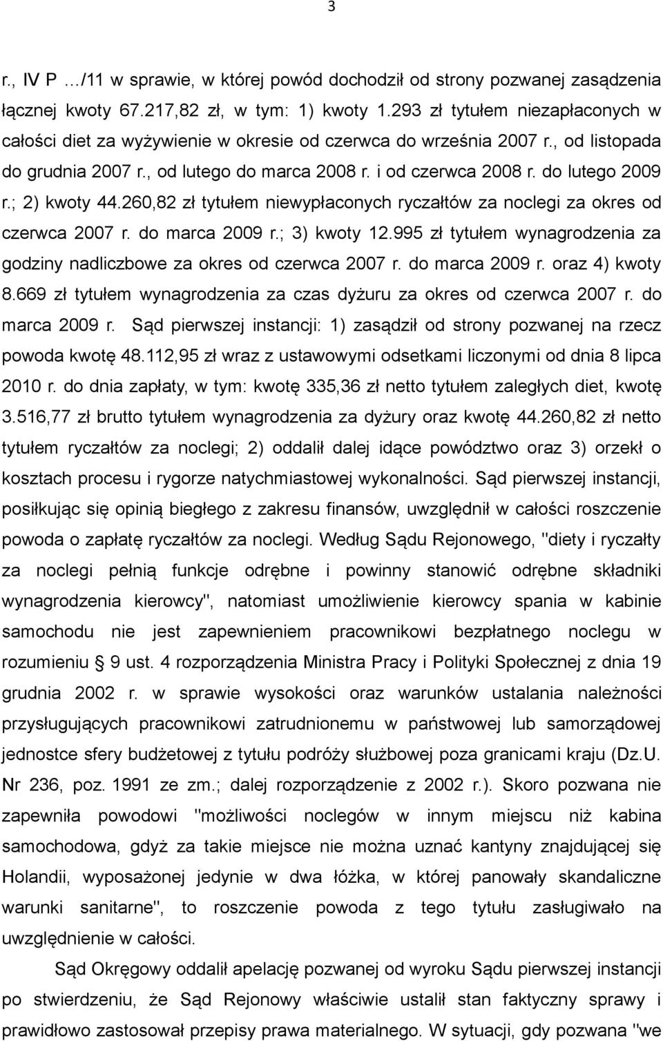 ; 2) kwoty 44.260,82 zł tytułem niewypłaconych ryczałtów za noclegi za okres od czerwca 2007 r. do marca 2009 r.; 3) kwoty 12.