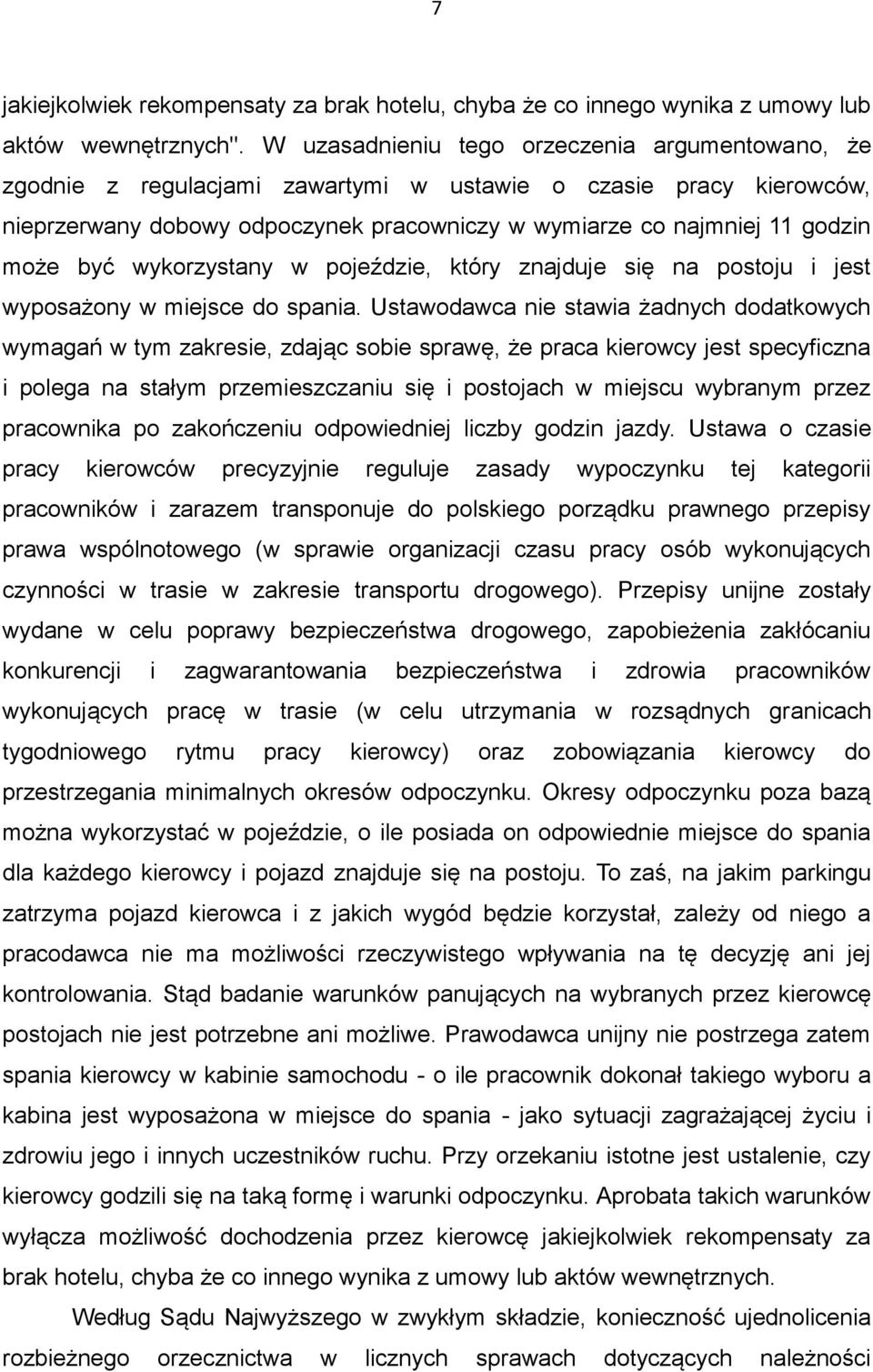 być wykorzystany w pojeździe, który znajduje się na postoju i jest wyposażony w miejsce do spania.