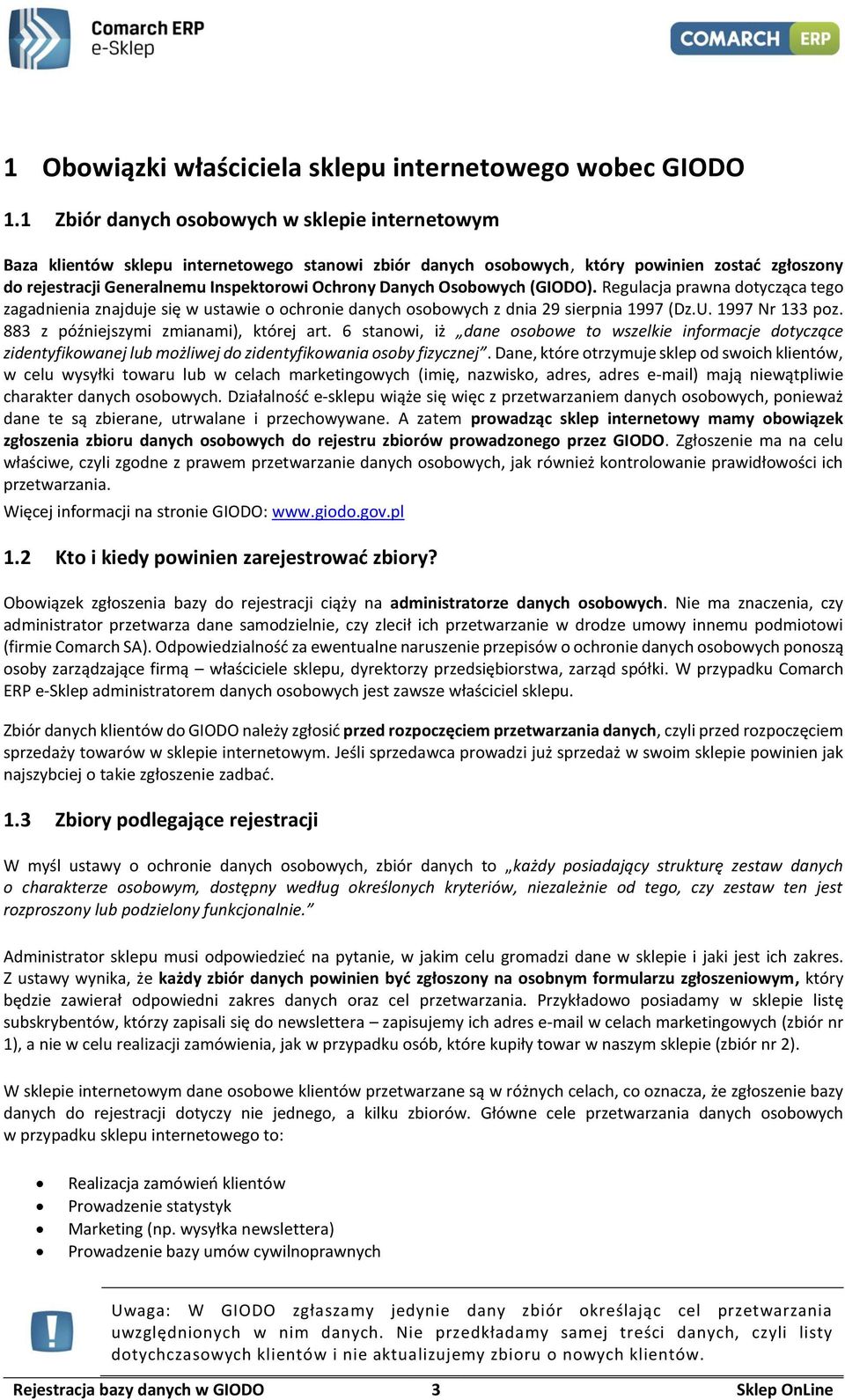 Danych Osobowych (GIODO). Regulacja prawna dotycząca tego zagadnienia znajduje się w ustawie o ochronie danych osobowych z dnia 29 sierpnia 1997 (Dz.U. 1997 Nr 133 poz.