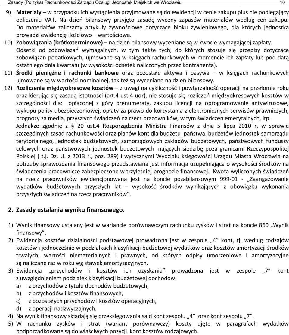 Do materiałów zaliczamy artykuły żywnościowe dotyczące bloku żywieniowego, dla których jednostka prowadzi ewidencję ilościowo wartościową.