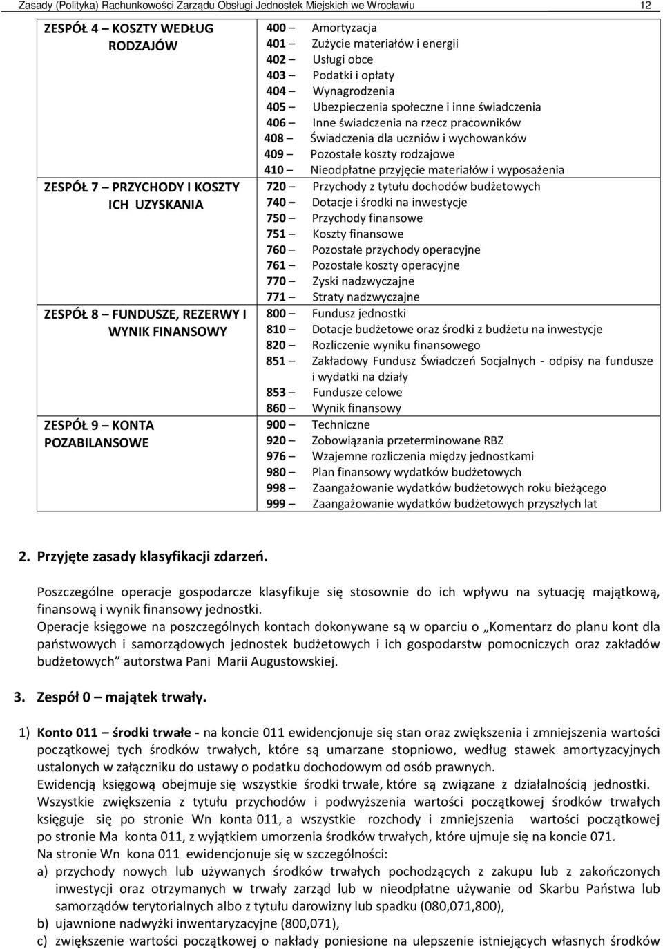 świadczenia na rzecz pracowników 408 Świadczenia dla uczniów i wychowanków 409 Pozostałe koszty rodzajowe 410 Nieodpłatne przyjęcie materiałów i wyposażenia 720 Przychody z tytułu dochodów