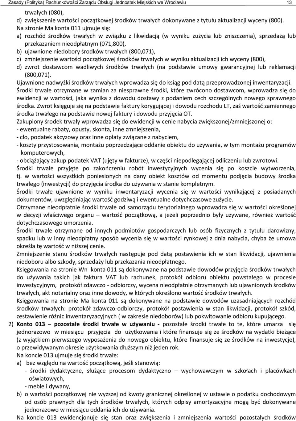 środków trwałych (800,071), c) zmniejszenie wartości początkowej środków trwałych w wyniku aktualizacji ich wyceny (800), d) zwrot dostawcom wadliwych środków trwałych (na podstawie umowy