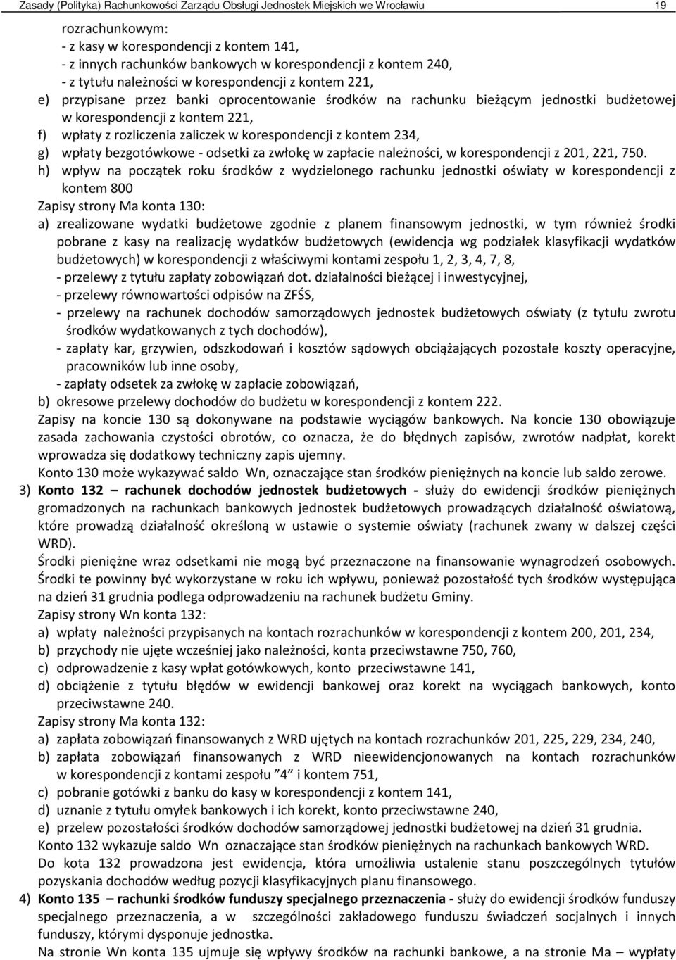 rozliczenia zaliczek w korespondencji z kontem 234, g) wpłaty bezgotówkowe - odsetki za zwłokę w zapłacie należności, w korespondencji z 201, 221, 750.